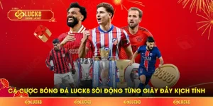 Cá Cược Bóng Đá LUCK8 Sôi Động Từng Giây Đầy Kịch Tính