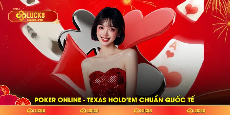Poker online - Texas Hold’em chuẩn quốc tế